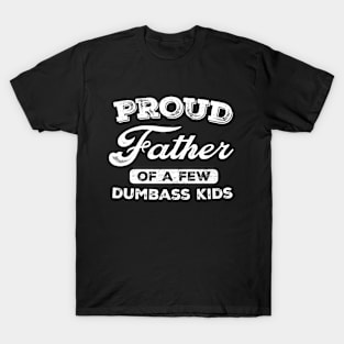 Proud Father Of A Few Dumbass Kids T-Shirt